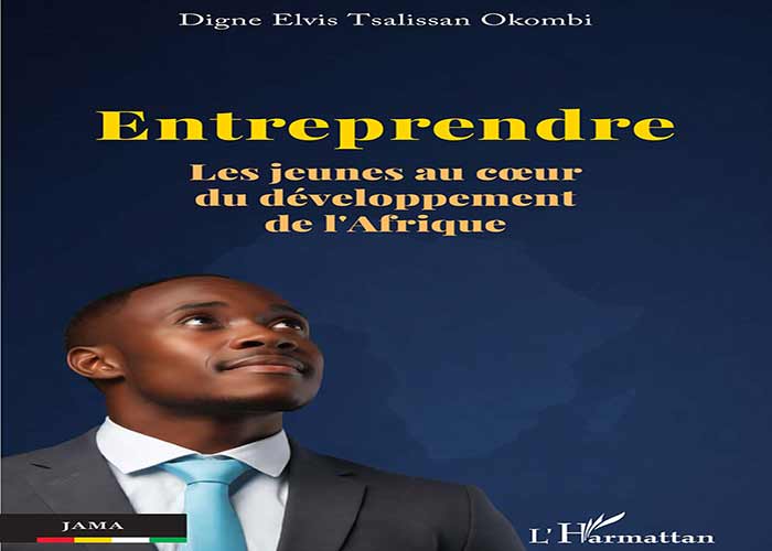 Vient de paraître : « Entreprendre – Les jeunes au cœur du développement de l’Afrique »